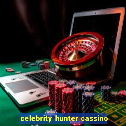 celebrity hunter cassino